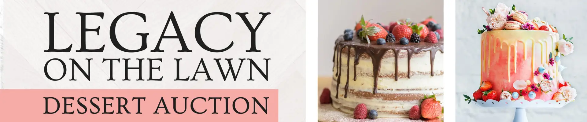 Banner for "Legacy on the Lawn Dessert Auction," highlighting donations with images of two decorated cakes—one topped with berries and chocolate, the other adorned in colorful icing and macarons.