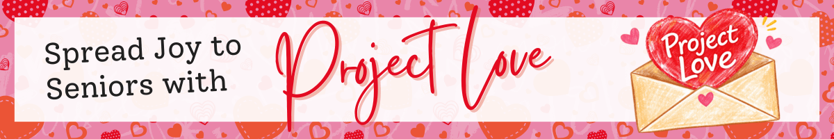 Banner reading "Spread Joy to Seniors with Project Love," featuring hearts in the background and an envelope containing a heart, all highlighting the compassionate mission of Project Love.